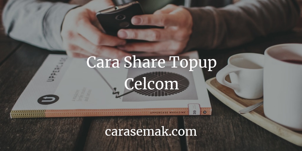 Cara Share Topup Celcom