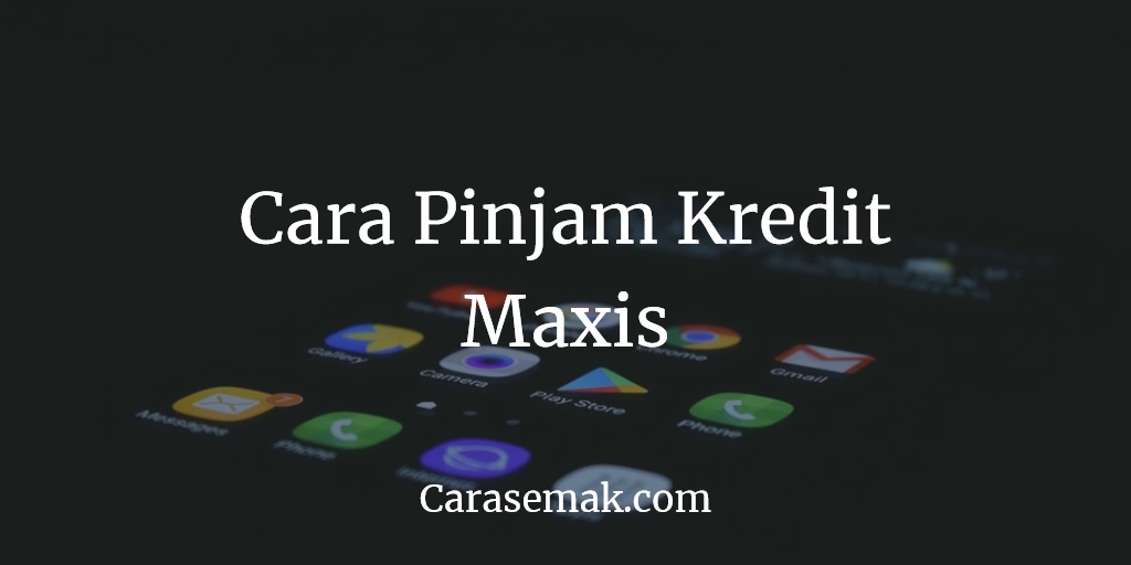 Cara Pinjam Kredit Maxis