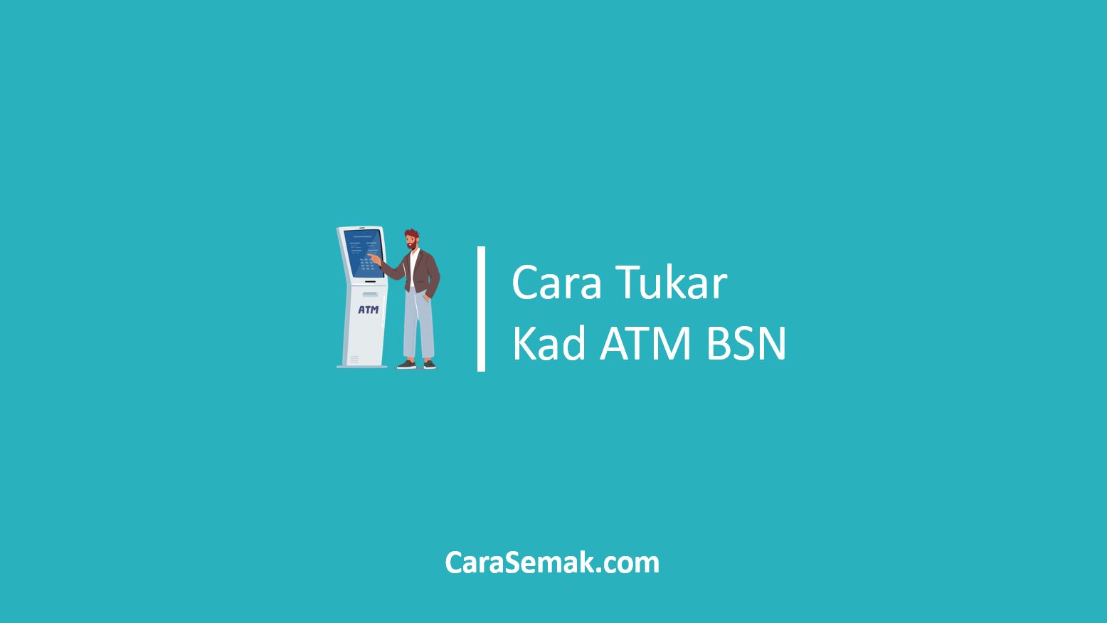 Cara Tukar Kad ATM BSN