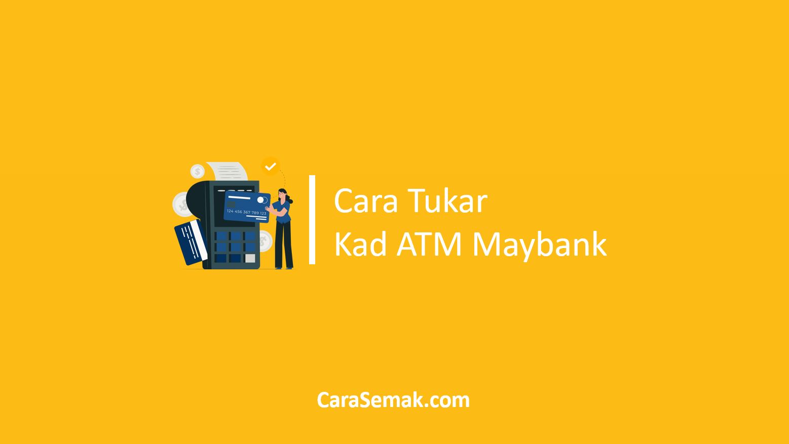 Cara Tukar Kad ATM Maybank
