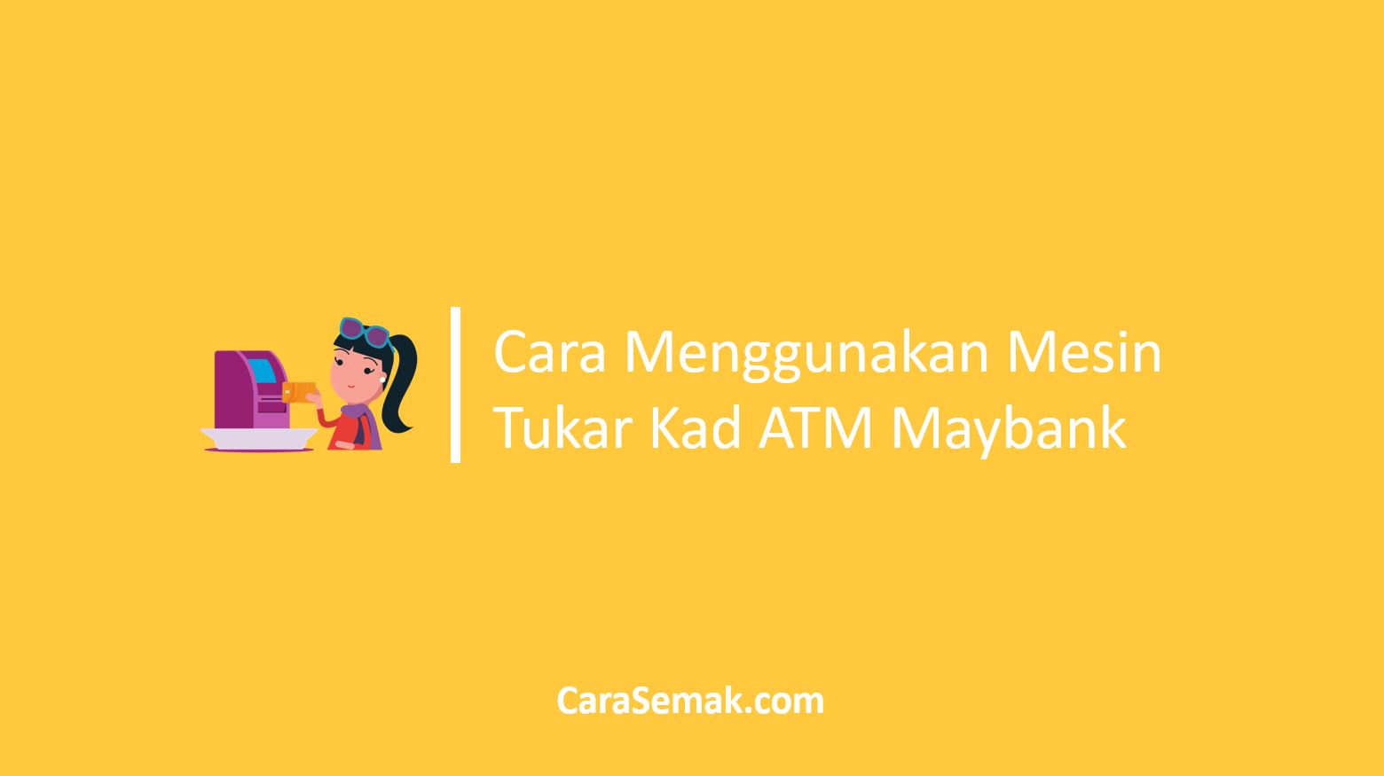 Cara Menggunakan Mesin Tukar Kad ATM Maybank