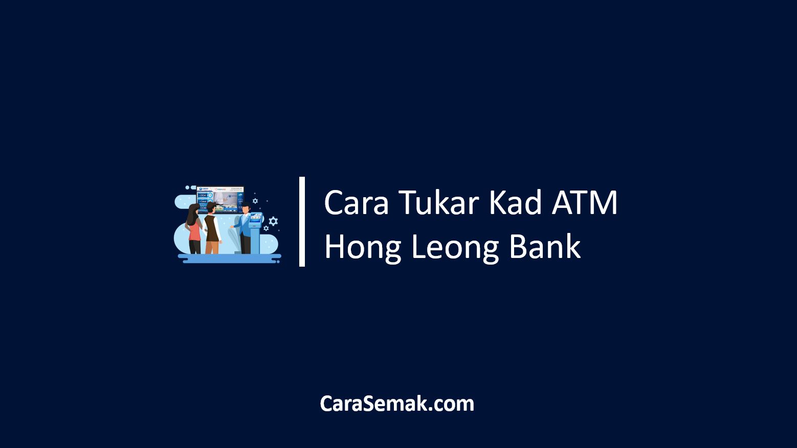 Cara Tukar Kad ATM Hong Leong Bank
