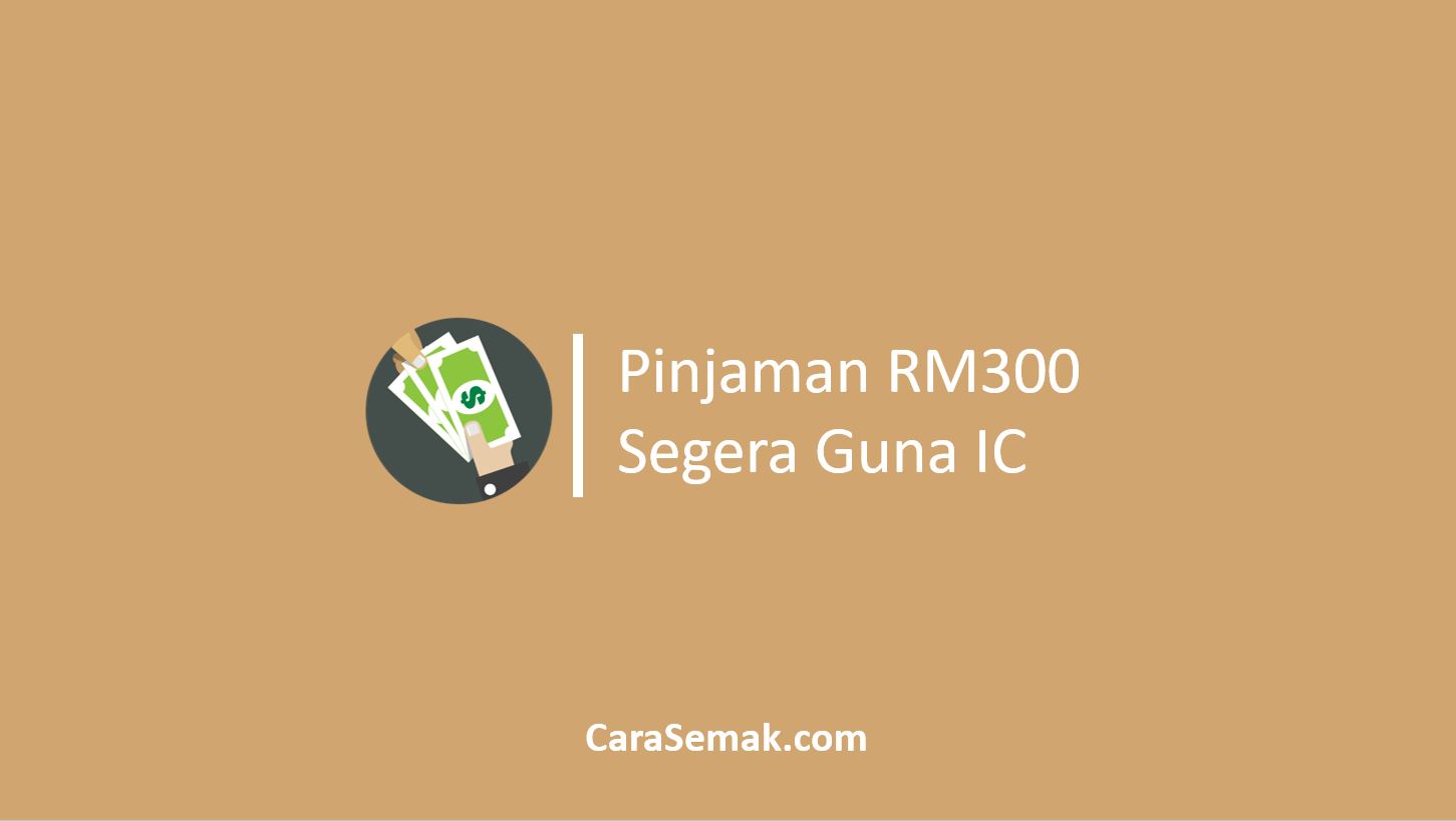 Pinjaman RM300 Segera Guna IC