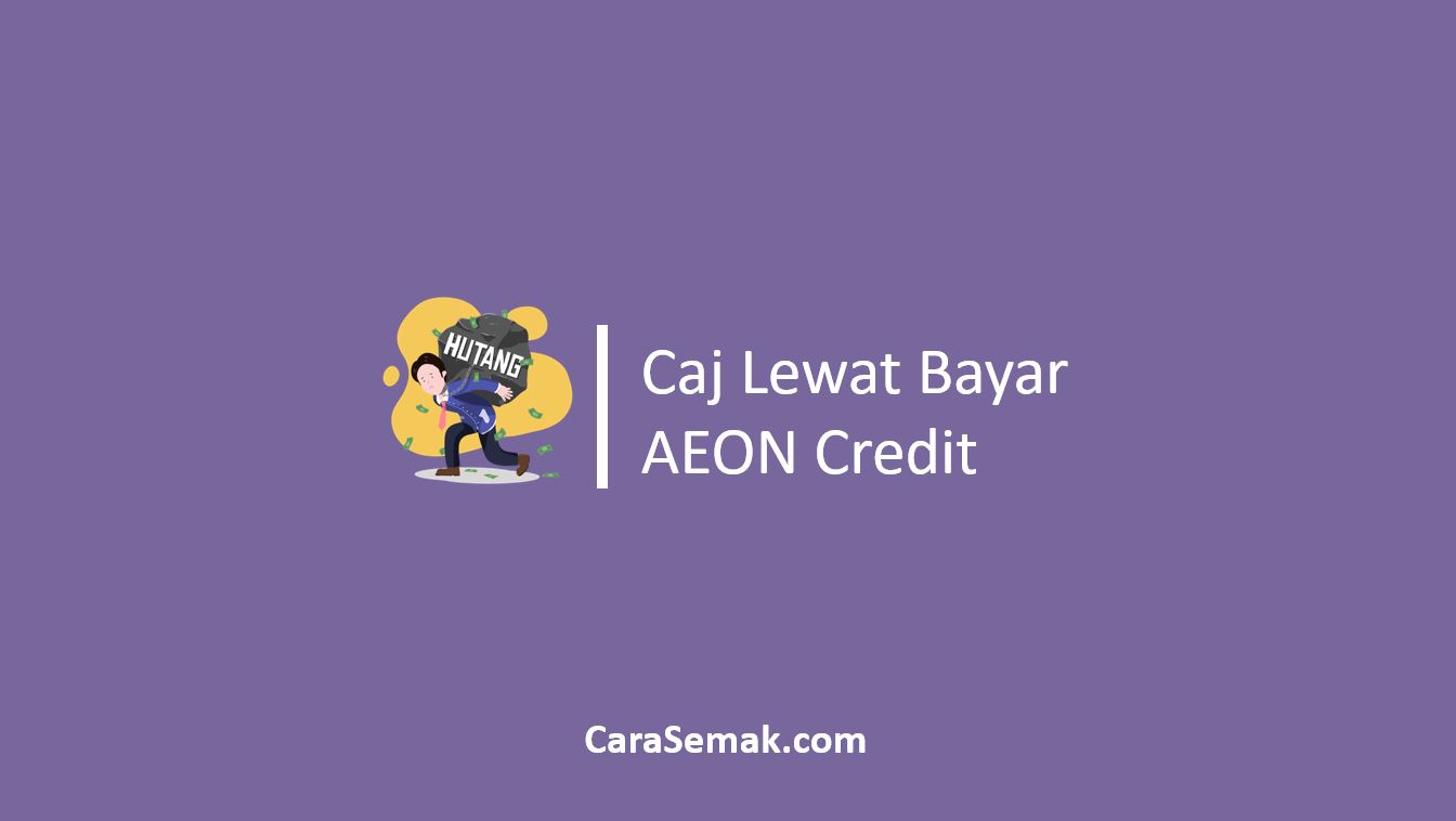 Caj Lewat Bayar AEON Credit