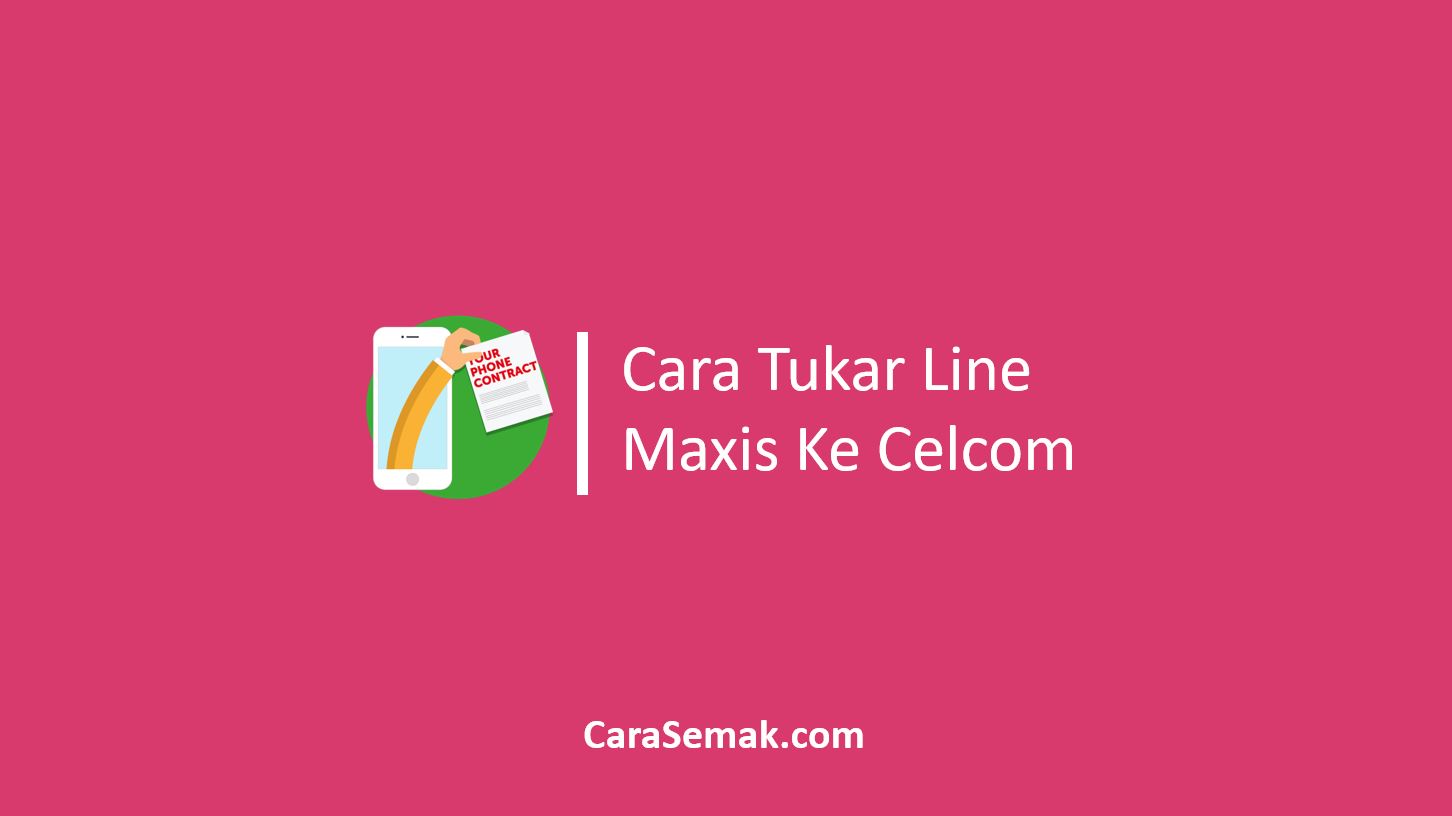 Tukar Line Maxis Ke Celcom