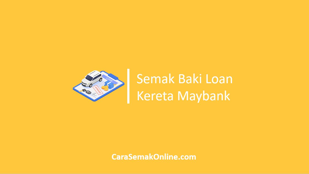Semak Baki Loan Kereta Maybank